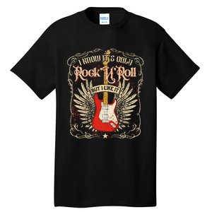 I Know ItS Only RockNRoll But I Like It Rock Music Fan Tall T-Shirt