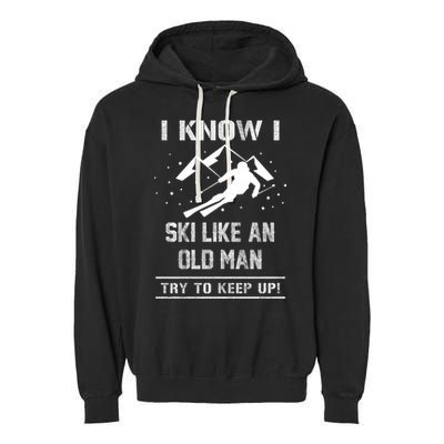 I Know I Ski Like An Old Try To Keep Up Meme Saying Gift Great Gift Garment-Dyed Fleece Hoodie