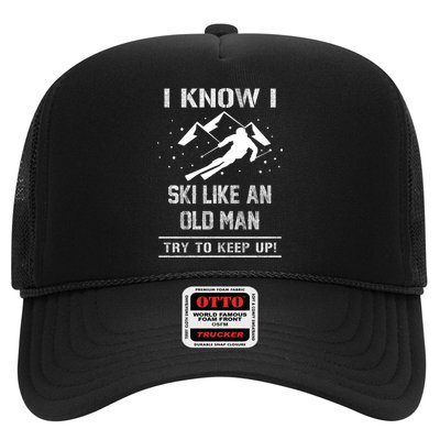 I Know I Ski Like An Old Try To Keep Up Meme Saying Gift Great Gift Trucker Hat
