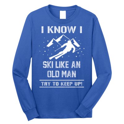 I Know I Ski Like An Old Try To Keep Up Meme Saying Gift Great Gift Long Sleeve Shirt