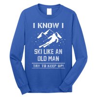 I Know I Ski Like An Old Try To Keep Up Meme Saying Gift Great Gift Long Sleeve Shirt