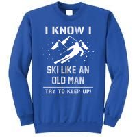 I Know I Ski Like An Old Try To Keep Up Meme Saying Gift Great Gift Sweatshirt