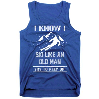 I Know I Ski Like An Old Try To Keep Up Meme Saying Gift Great Gift Tank Top