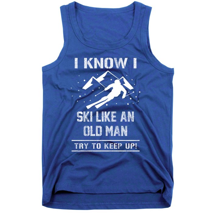 I Know I Ski Like An Old Try To Keep Up Meme Saying Gift Great Gift Tank Top