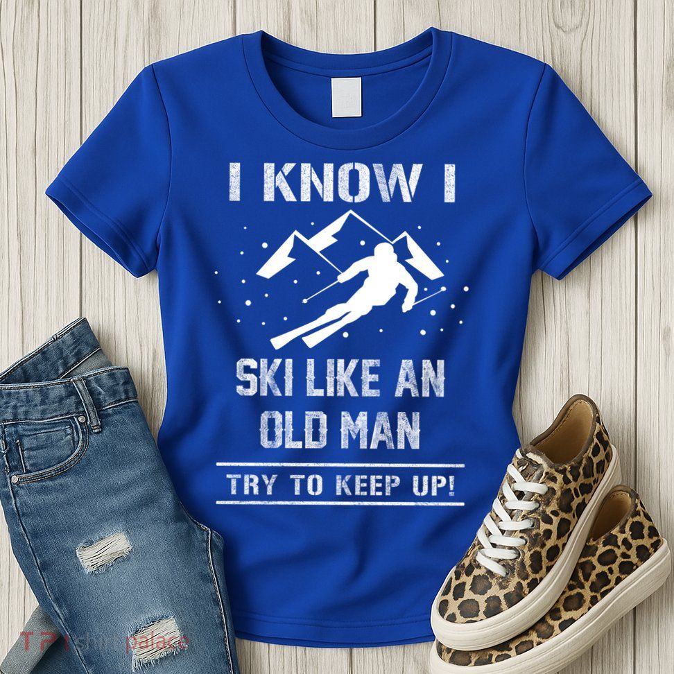 I Know I Ski Like An Old Try To Keep Up Meme Saying Gift Great Gift Womens T-Shirt