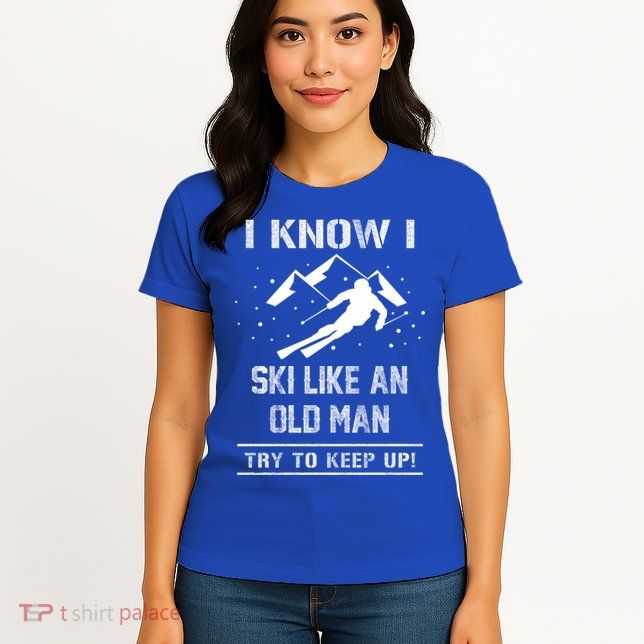 I Know I Ski Like An Old Try To Keep Up Meme Saying Gift Great Gift Womens T-Shirt