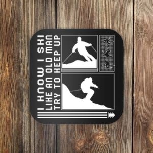 I Know I Ski Like An Old Man Try To Keep Up Gift For Skier Coaster