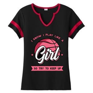 I Know I Play Like A Girl Try To Keep Up Pink Basketball Ladies Halftime Notch Neck Tee