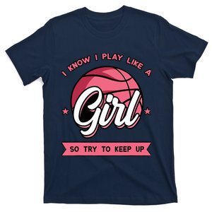 I Know I Play Like A Girl Try To Keep Up Pink Basketball T-Shirt