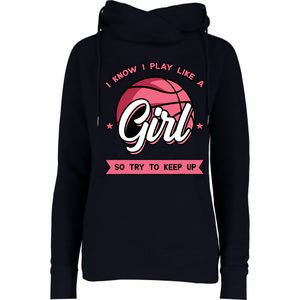 I Know I Play Like A Girl Try To Keep Up Pink Basketball Womens Funnel Neck Pullover Hood