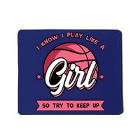 I Know I Play Like A Girl Try To Keep Up Pink Basketball Mousepad