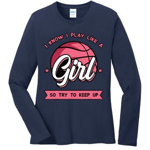 I Know I Play Like A Girl Try To Keep Up Pink Basketball Ladies Long Sleeve Shirt