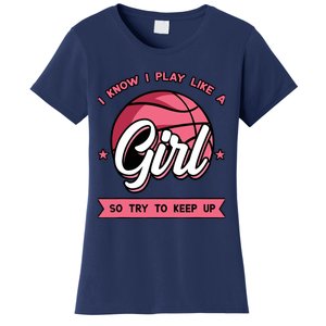 I Know I Play Like A Girl Try To Keep Up Pink Basketball Women's T-Shirt