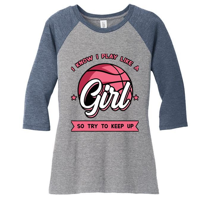 I Know I Play Like A Girl Try To Keep Up Pink Basketball Women's Tri-Blend 3/4-Sleeve Raglan Shirt