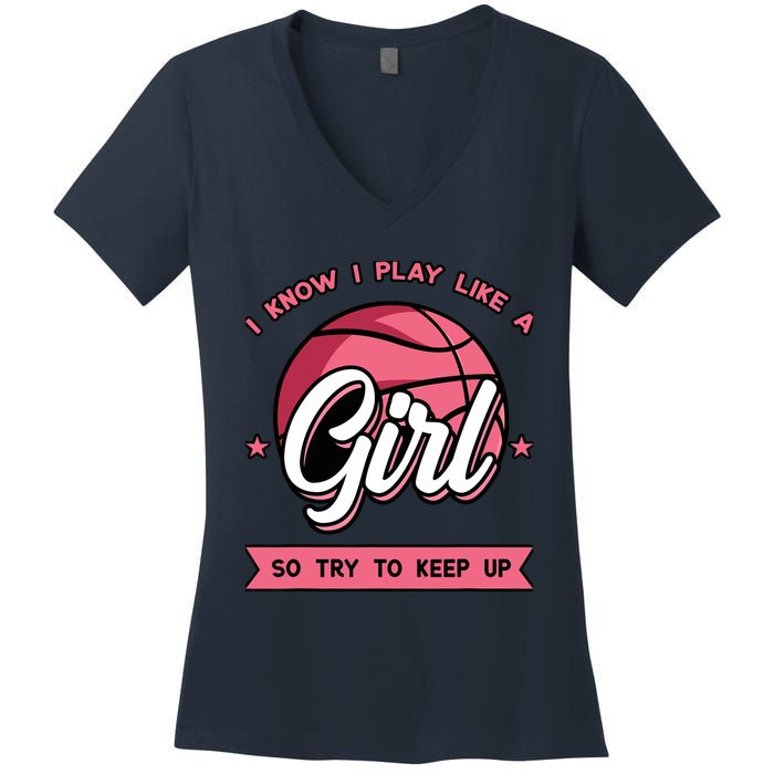 I Know I Play Like A Girl Try To Keep Up Pink Basketball Women's V-Neck T-Shirt