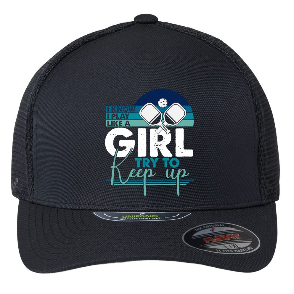 I Know I Play Like A Girl Try To Keep Up Gift For Pickleball Team Flexfit Unipanel Trucker Cap