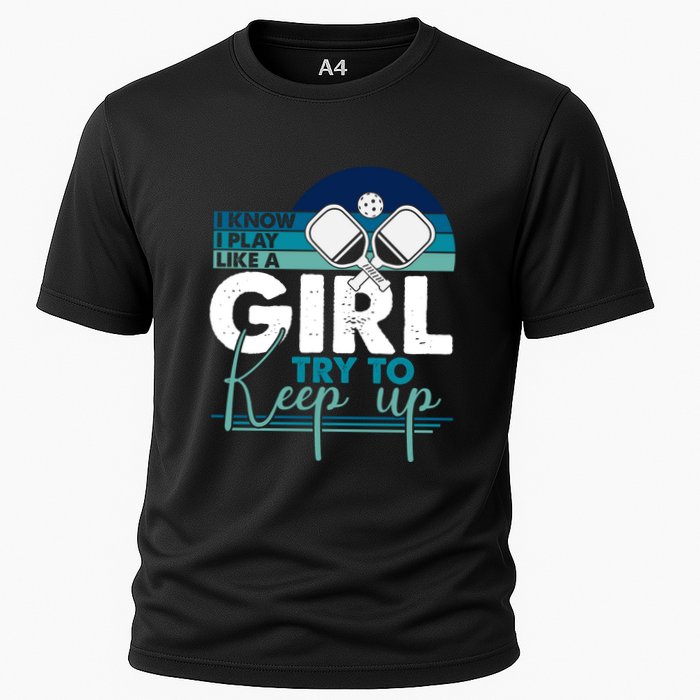 I Know I Play Like A Girl Try To Keep Up Gift For Pickleball Team Performance Shirt