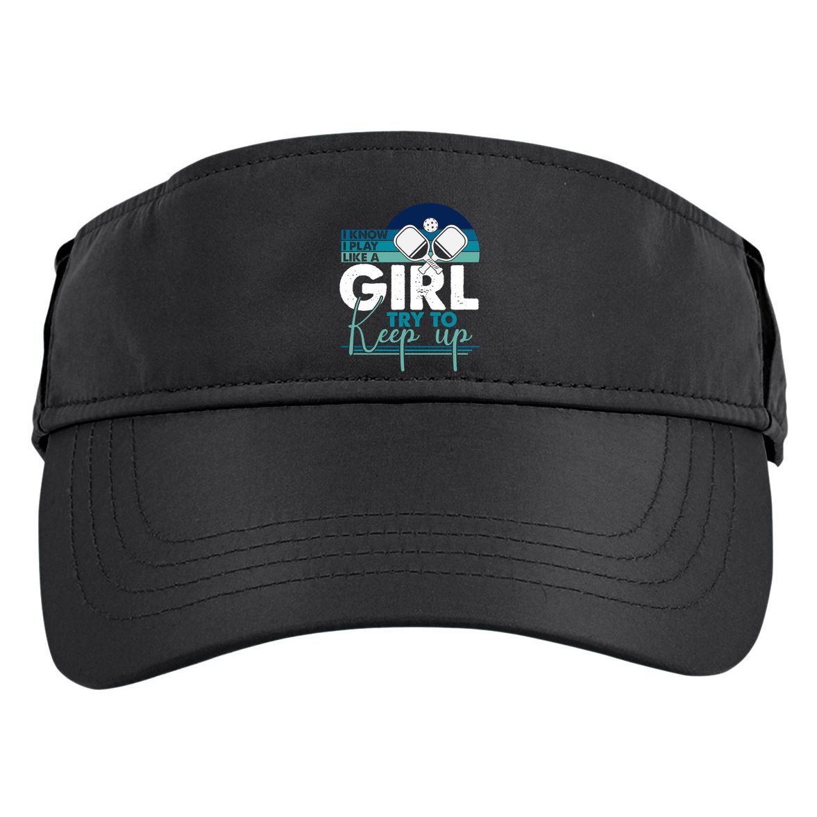 I Know I Play Like A Girl Try To Keep Up Gift For Pickleball Team Adult Drive Performance Visor