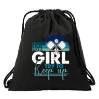 I Know I Play Like A Girl Try To Keep Up Gift For Pickleball Team Drawstring Bag