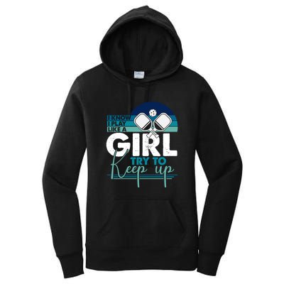I Know I Play Like A Girl Try To Keep Up Gift For Pickleball Team Women's Pullover Hoodie