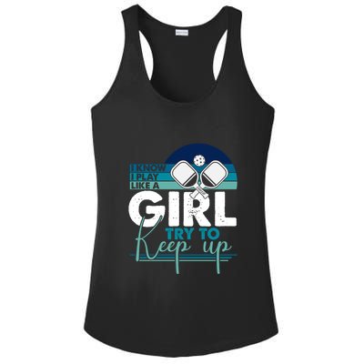 I Know I Play Like A Girl Try To Keep Up Gift For Pickleball Team Ladies PosiCharge Competitor Racerback Tank