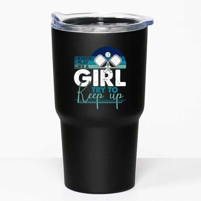 I Know I Play Like A Girl Try To Keep Up Gift For Pickleball Team Tumbler
