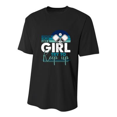 I Know I Play Like A Girl Try To Keep Up Gift For Pickleball Team Youth Performance Sprint T-Shirt