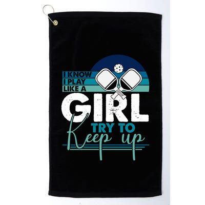 I Know I Play Like A Girl Try To Keep Up Gift For Pickleball Team Golf Towel