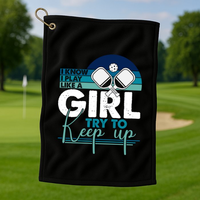 I Know I Play Like A Girl Try To Keep Up Gift For Pickleball Team Golf Towel