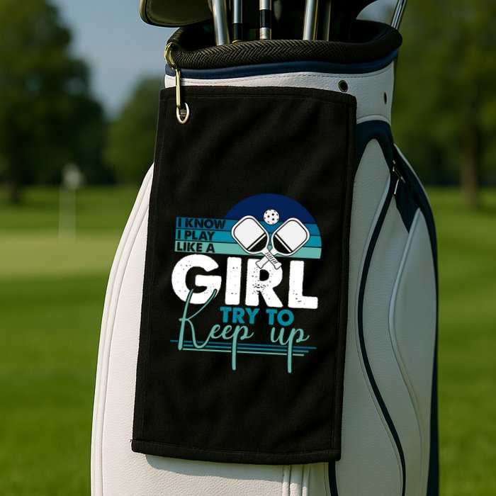 I Know I Play Like A Girl Try To Keep Up Gift For Pickleball Team Golf Towel