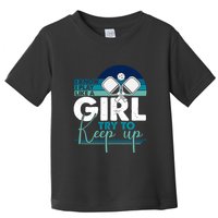 I Know I Play Like A Girl Try To Keep Up Gift For Pickleball Team Toddler T-Shirt