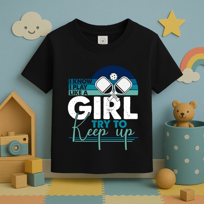 I Know I Play Like A Girl Try To Keep Up Gift For Pickleball Team Toddler T-Shirt