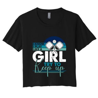 I Know I Play Like A Girl Try To Keep Up Gift For Pickleball Team Crop Top