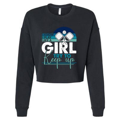 I Know I Play Like A Girl Try To Keep Up Gift For Pickleball Team Cropped Pullover Crew