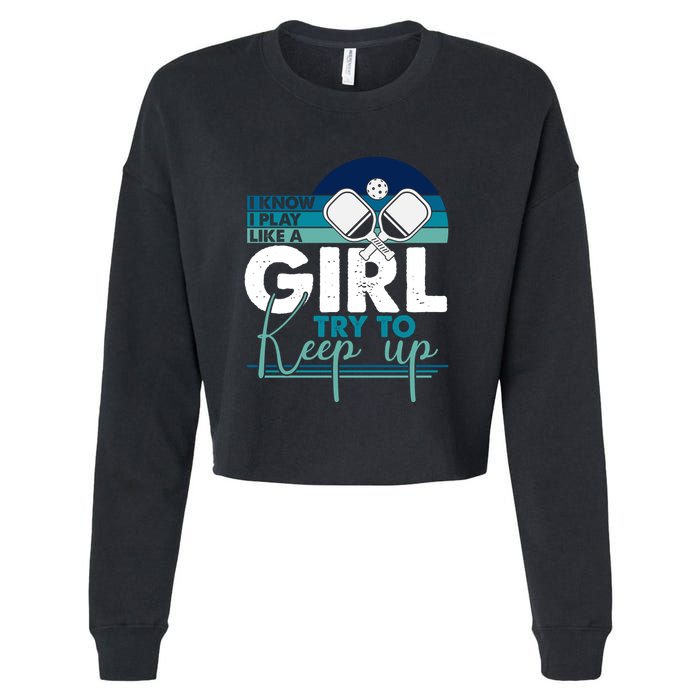 I Know I Play Like A Girl Try To Keep Up Gift For Pickleball Team Cropped Pullover Crew