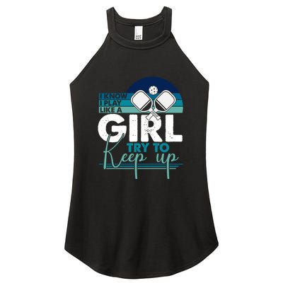 I Know I Play Like A Girl Try To Keep Up Gift For Pickleball Team Women's Perfect Tri Rocker Tank