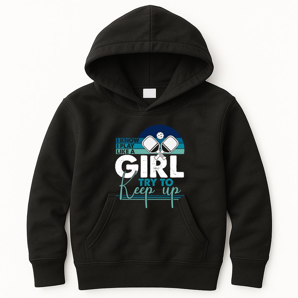 I Know I Play Like A Girl Try To Keep Up Gift For Pickleball Team Kids Hoodie