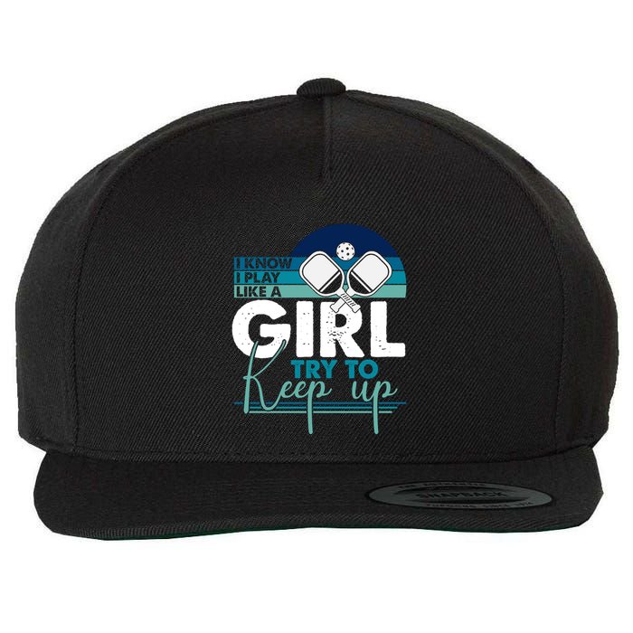 I Know I Play Like A Girl Try To Keep Up Gift For Pickleball Team Wool Snapback Cap