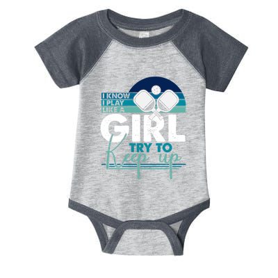I Know I Play Like A Girl Try To Keep Up Gift For Pickleball Team Infant Baby Jersey Bodysuit