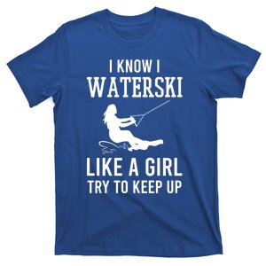 I Know I Waterski Like A Try To Keep Up Water Ski Great Gift T-Shirt