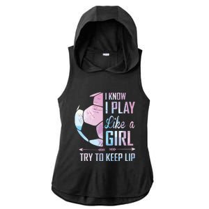 I Know I Play Like A Girl Soccer Ladies PosiCharge Tri-Blend Wicking Draft Hoodie Tank