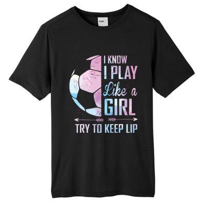 I Know I Play Like A Girl Soccer Tall Fusion ChromaSoft Performance T-Shirt