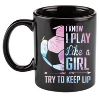 I Know I Play Like A Girl Soccer 11oz C Handle Ceramic Mug