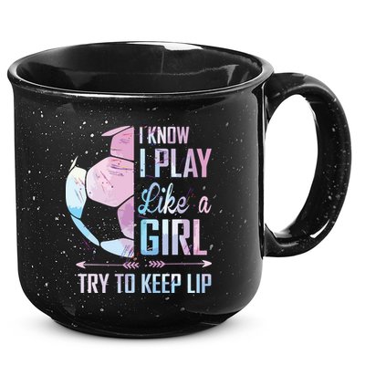I Know I Play Like A Girl Soccer 15oz Campfire Ceramic Mug