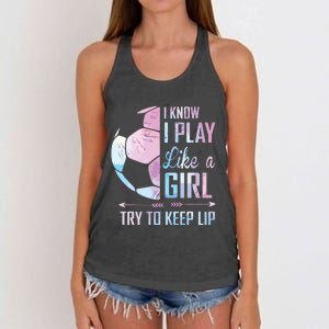 I Know I Play Like A Girl Soccer Women's Knotted Racerback Tank