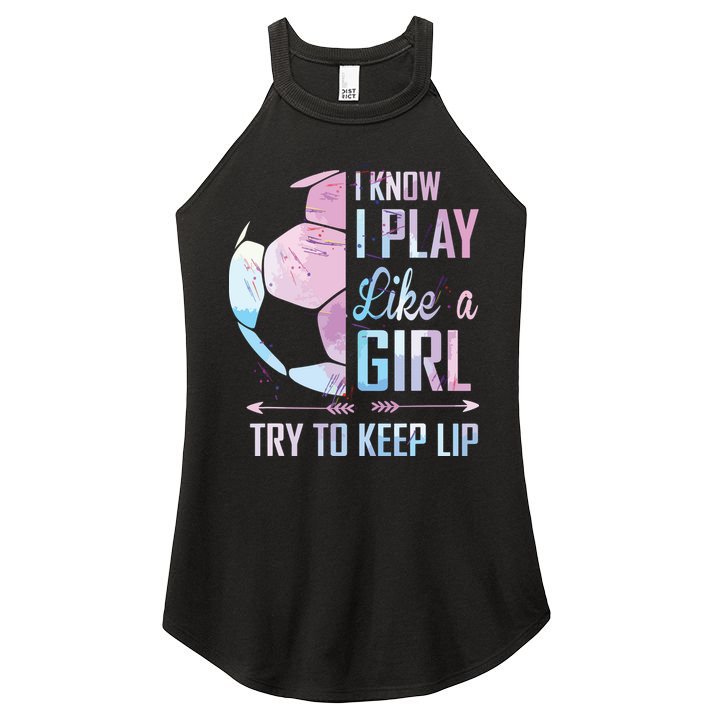 I Know I Play Like A Girl Soccer Women's Perfect Tri Rocker Tank