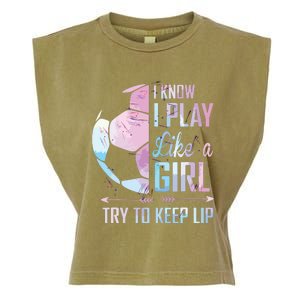 I Know I Play Like A Girl Soccer Garment-Dyed Women's Muscle Tee