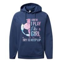 I Know I Play Like A Girl Soccer Performance Fleece Hoodie