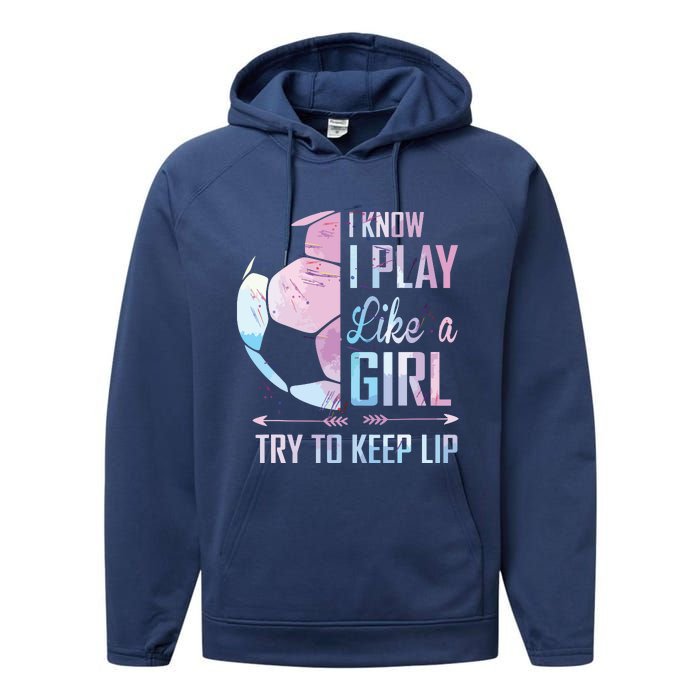 I Know I Play Like A Girl Soccer Performance Fleece Hoodie