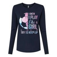 I Know I Play Like A Girl Soccer Womens Cotton Relaxed Long Sleeve T-Shirt